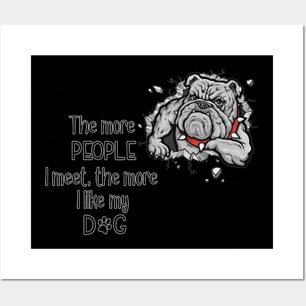 The More People I Meet, The More I Like My Dog Wall Art by gdimido